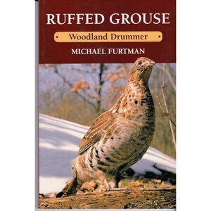 Ruffed Grouse: Woodland Drummer by Michael Furtman (1999, Stackpole Books)